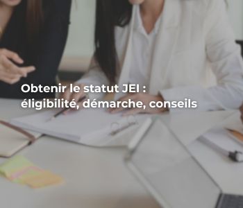 Obtenir le statut JEI : éligibilité, démarche, conseils (guide)