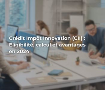 Crédit impot innovation (CII) : éligibilité, calcul et avantages en 2024