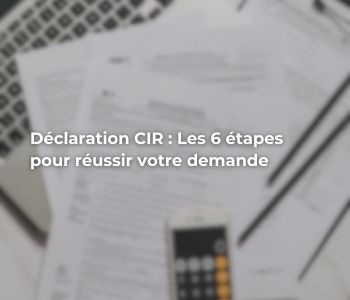 6 etapes pour reussir declaration cir