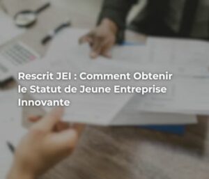 Rescrit JEI : comment obtenir le statut de jeune entreprise innovante