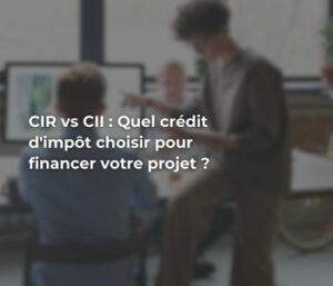 CIR et CII : quel crédit d'impôt choisir pour financer mon projet ? R&D ou innovation