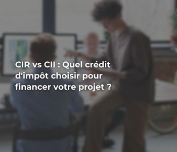 CIR et CII : quel crédit d'impôt choisir pour financer mon projet ? R&D ou innovation