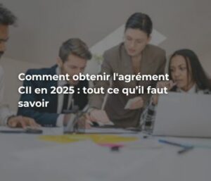 Obtenir agrément cii en 2025
