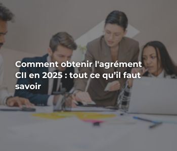 Obtenir agrément cii en 2025