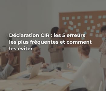 Déclaration Crédit d’Impôt Recherche (CIR) : les 5 erreurs les plus fréquentes et comment les éviter